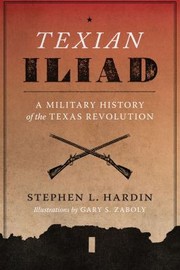 Cover of: Texian Iliad by Stephen L. Hardin, Gary S. Zaboly, Stephen L. Hardin, Gary S. Zaboly