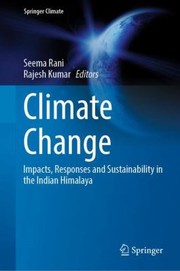 Cover of: Climate Change: Impacts, Responses and Sustainability in the Indian Himalaya