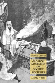 Ancient Mysteries and Secret Societies by Manly Palmer Hall