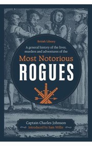 Cover of: General History of the Lives, Murders and Adventures of the Most Notorious Rogues