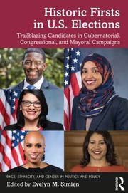 Cover of: Historic Firsts in U. S. Elections: Trailblazing Candidates in Gubernatorial, Congressional, and Mayoral Campaigns