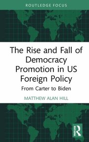 Cover of: Rise and Fall of Democracy Promotion in Us Foreign Policy