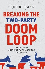 Cover of: Breaking the Two-Party Doom Loop: The Case for Multiparty Democracy in America