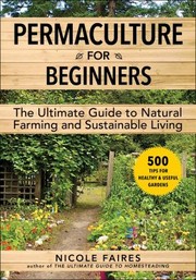 Cover of: Permaculture for Beginners: The Ultimate Guide to Natural Farming and Sustainable Living