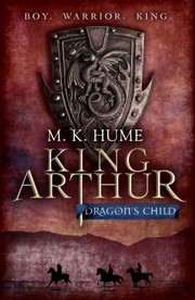 Cover of: King Arthur : Dragon's Child: The Legend of King Arthur Comes to Life