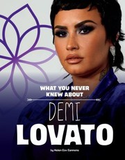 Cover of: What You Never Knew about Demi Lovato