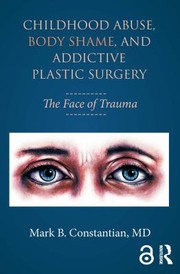 Cover of: Childhood Abuse, Body Shame, and Addictive Plastic Surgery: The Face of Trauma