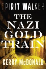 Cover of: Nazi Gold Train by Kerry McDonald, Scott Allen