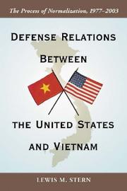 Cover of: Defense relations between the United States and Vietnam by Lewis M. Stern, Lewis M. Stern