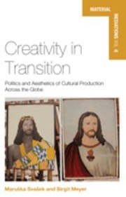 Cover of: Creativity in Transition: Politics and Aesthetics of Cultural Production Across the Globe