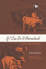 Cover of: If I Can Do It Horseback by John Hendrix, Malcolm Thurgood, John Hendrix, Malcolm Thurgood