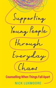 Cover of: Supporting Young People Through Everyday Chaos: Counselling When Things Fall Apart