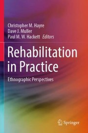 Cover of: Rehabilitation in Practice: Ethnographic Perspectives