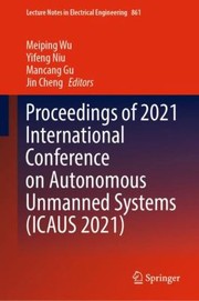 Cover of: Proceedings of 2021 International Conference on Autonomous Unmanned Systems (ICAUS 2021)