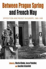 Cover of: Between Prague Spring and French May: opposition and revolt in Europe, 1960-1980