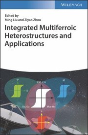 Cover of: Integrated Multiferroic Heterostructures and Applications