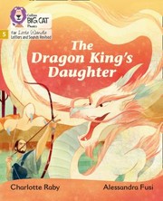 Cover of: Big Cat Phonics for Little Wandle Letters and Sounds Revised - the Dragon King's Daughter by Charlotte Raby, Alessandra Fusi, Collins Big Cat