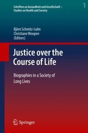 Cover of: Justice over the Course of Life: Biographies in a Society of Long Lives