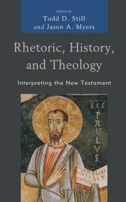 Cover of: Rhetoric, History, and Theology by Todd D. Still, Jason A. Myers, Bill T. Arnold