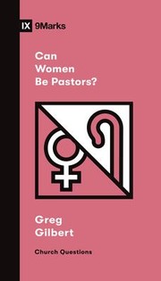 Cover of: Can Women Be Pastors? by Greg Gilbert