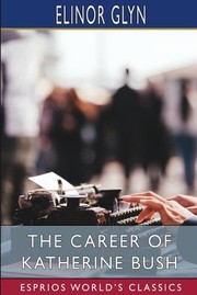 Cover of: Career of Katherine Bush (Esprios Classics)