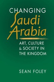 Cover of: Changing Saudi Arabia: Art, Culture, and Society in the Kingdom