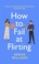 Cover of: How to Fail at Flirting