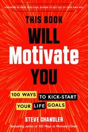 Cover of: This Book Will Motivate You: 100 Ways to Kick-Start Your Life Goals