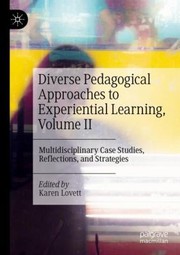 Cover of: Diverse Pedagogical Approaches to Experiential Learning, Volume II: Multidisciplinary Case Studies, Reflections, and Strategies