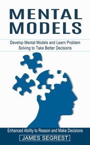 Cover of: Mental Models: Enhanced Ability to Reason and Make Decisions