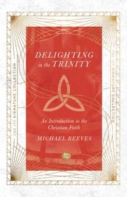 Cover of: Delighting in the Trinity: An Introduction to the Christian Faith