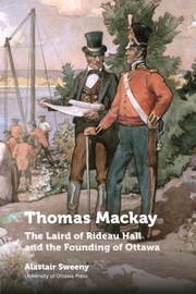 Cover of: Thomas Mackay: The Laird of Rideau Hall and the Founding of Ottawa