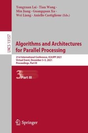 Cover of: Algorithms and Architectures for Parallel Processing: 21st International Conference, ICA3PP 2021, Virtual Event, December 3-5, 2021, Proceedings, Part III