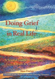 Doing Grief in Real Life by Shea Darian