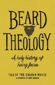 Cover of: Beard Theology: A Holy History of Hairy Faces