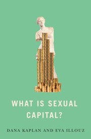 Cover of: What Is Sexual Capital? by Kaplan, Dana Kaplan, Eva Illouz, Kaplan