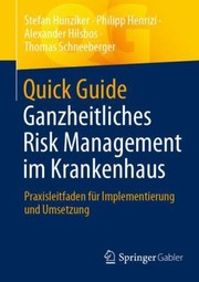 Cover of: Quick Guide Ganzheitliches Risk Management Im Krankenhaus by Stefan Hunziker, Philipp Henrizi, Alexander Hilsbos, Thomas Schneeberger