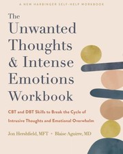 Cover of: Unwanted Thoughts and Intense Emotions Workbook: CBT and DBT Skills to Break the Cycle of Intrusive Thoughts and Emotional Overwhelm