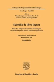 Cover of: Scintilla de Libro Legum: Römisches Vulgarrecht Unter Den Merowingern. Die Fuldaer Epitome der Lex Romana Visigothorum. Rekonstruiert, übersetzt und Kommentiert Von Detlef Liebs Mit Einem Beitrag Von Gerhard Schmitz