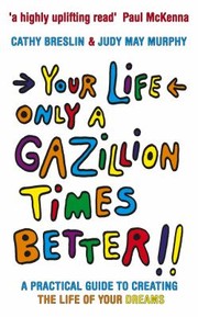 Cover of: Your Life Only a Gazillion Times Better by Cathy Breslin, Judy May Murphy, Cathy Breslin, Judy May Murphy