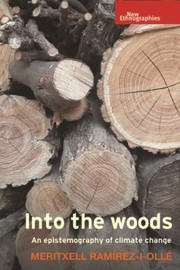 Cover of: Into the Woods: An Epistemography of Climate Change