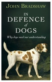 Cover of: In Defence of Dogs by John W. S. Bradshaw, John W. S. Bradshaw