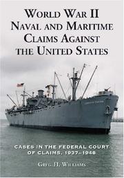 Cover of: World War II Naval and Maritime Claims Against the United States: Cases in the Federal Court of Claims, 1937-1948