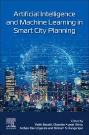 Cover of: Artificial Intelligence and Machine Learning in Smart City Planning by Vedik Basetti, Chandan Kumar Shiva, Mohan Rao Ungarala, Shriram S. Rangarajan, Vedik Basetti, Chandan Kumar Shiva, Mohan Rao Ungarala, Shriram S. Rangarajan