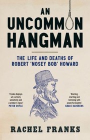 Cover of: Uncommon Hangman: The Life and Deaths of Robert 'Nosey Bob' Howard