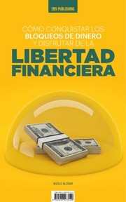 Cover of: Cómo Conquistar Los Bloqueos de Dinero y Disfrutar de la Libertad Financiera by EBX Publishing, Nicole Alcívar