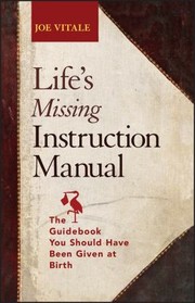 Cover of: Life's Missing Instruction Manual by Joe Vitale, Vitale, Joe, Jr., Joe Vitale