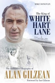 Cover of: King of White Hart Lane: The Authorised Biography of Alan Gilzean