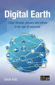 Cover of: Digital Earth: Cyber Threats, Privacy and Ethics in an Age of Paranoia