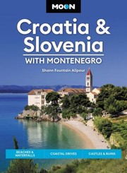 Cover of: Moon Croatia and Slovenia : with Montenegro: Beaches and Waterfalls, Coastal Drives, Castles and Ruins